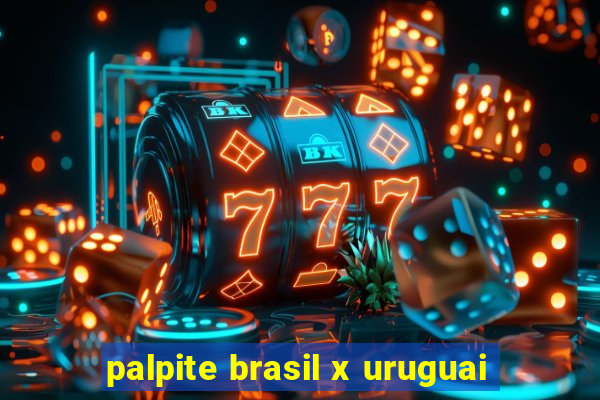 palpite brasil x uruguai